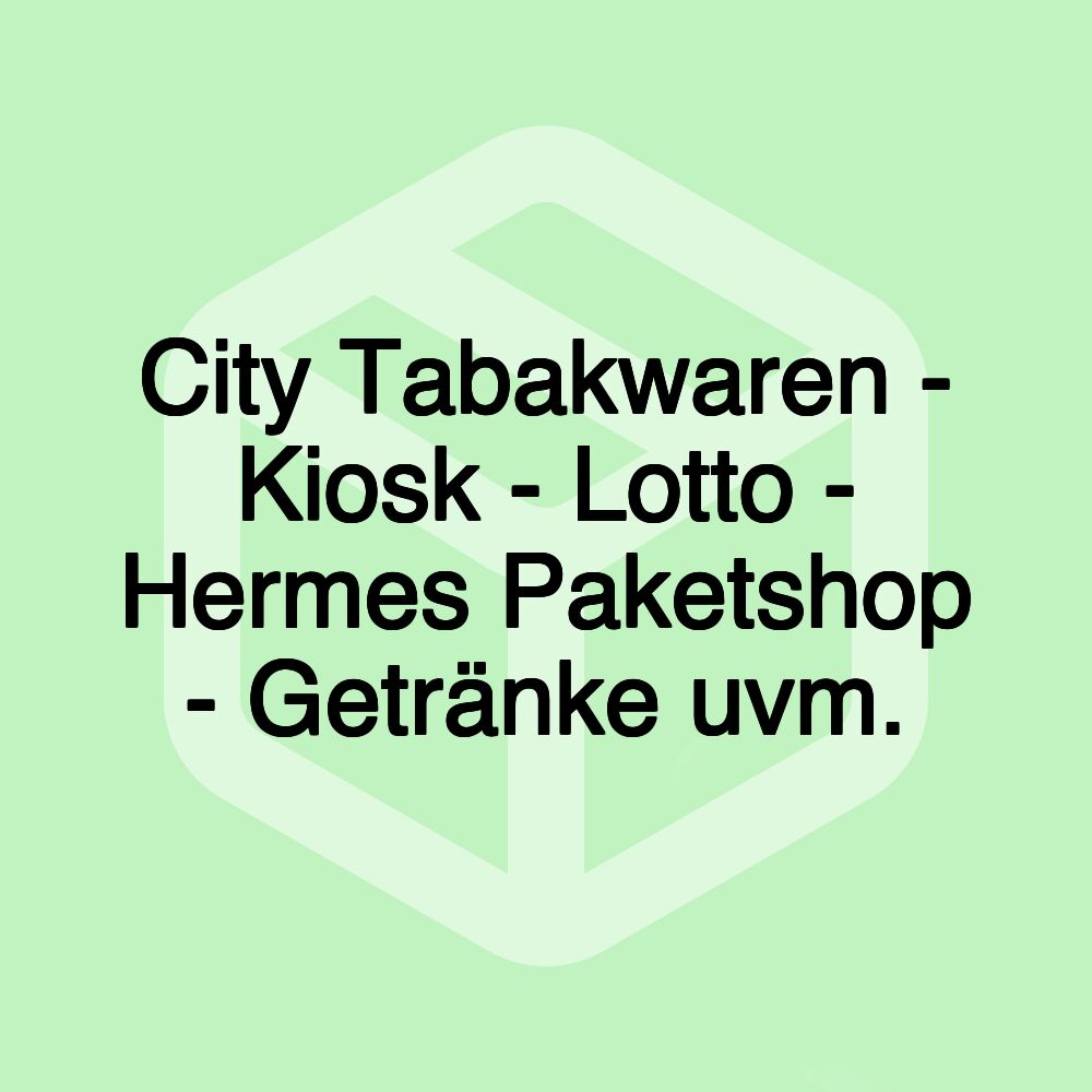 City Tabakwaren - Kiosk - Lotto - Hermes Paketshop - Getränke uvm. City Tabakwaren - Kiosk - Lotto - Hermes Paketshop - Getränke uvm.