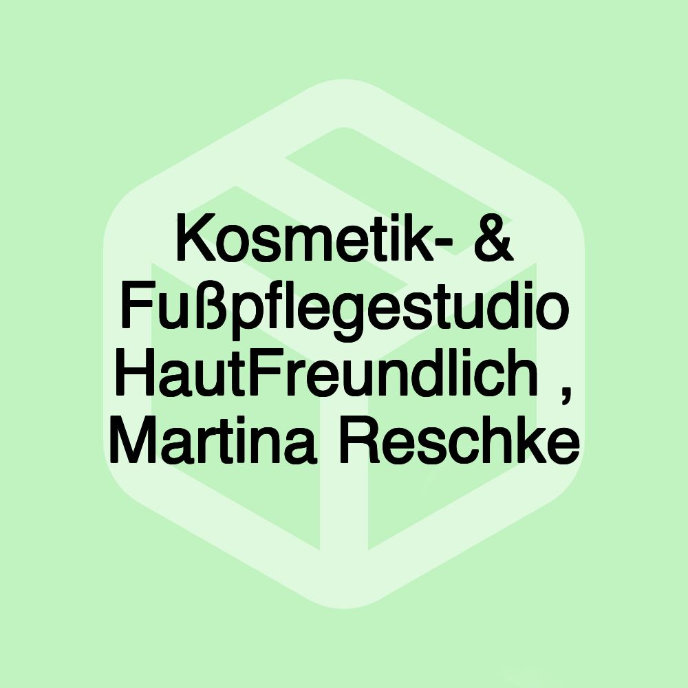 Kosmetik- & Fußpflegestudio HautFreundlich , Martina Reschke Kosmetik- & Fußpflegestudio HautFreundlich , Martina Reschke