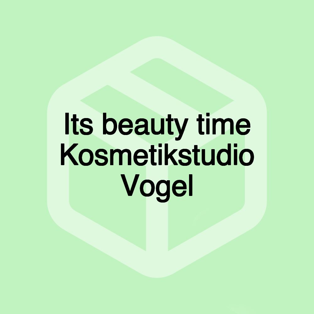 Its beauty time Kosmetikstudio Vogel Its beauty time Kosmetikstudio Vogel