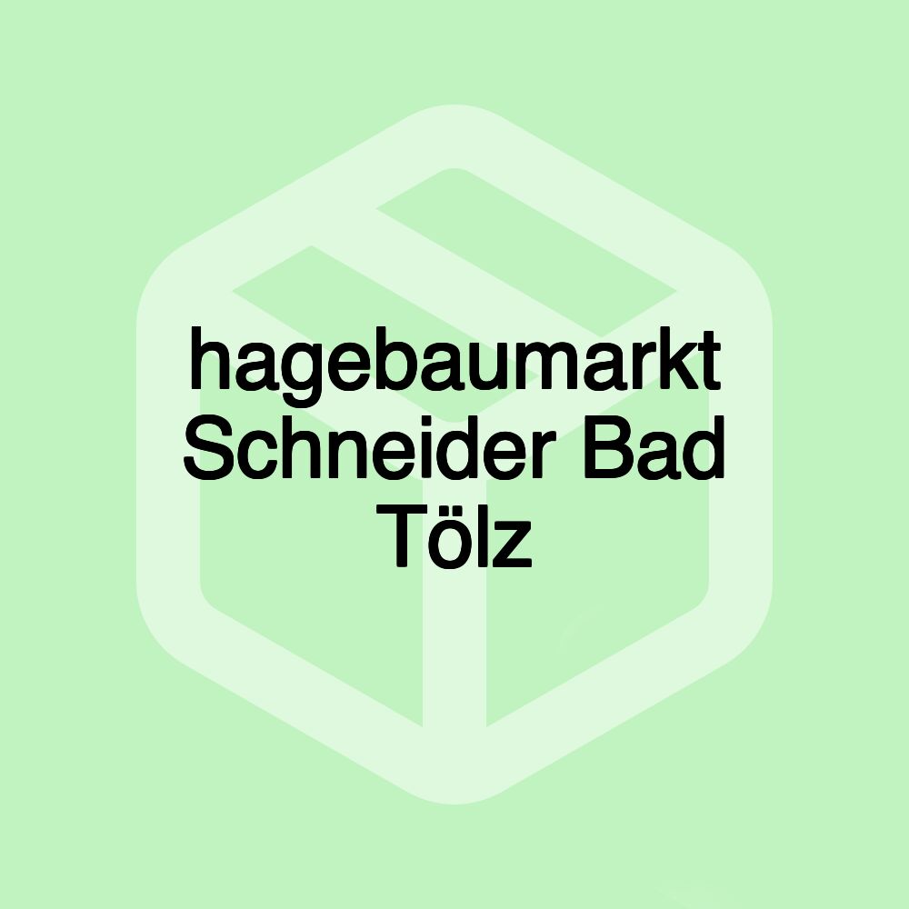 hagebaumarkt Schneider Bad Tölz hagebaumarkt Schneider Bad Tölz