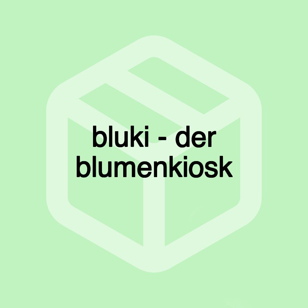 bluki - der blumenkiosk bluki - der blumenkiosk