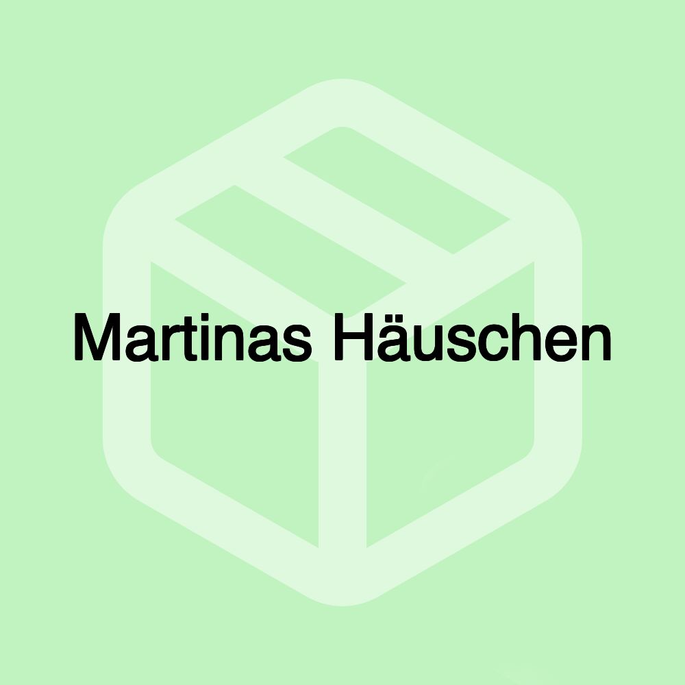Martinas Häuschen Martinas Häuschen