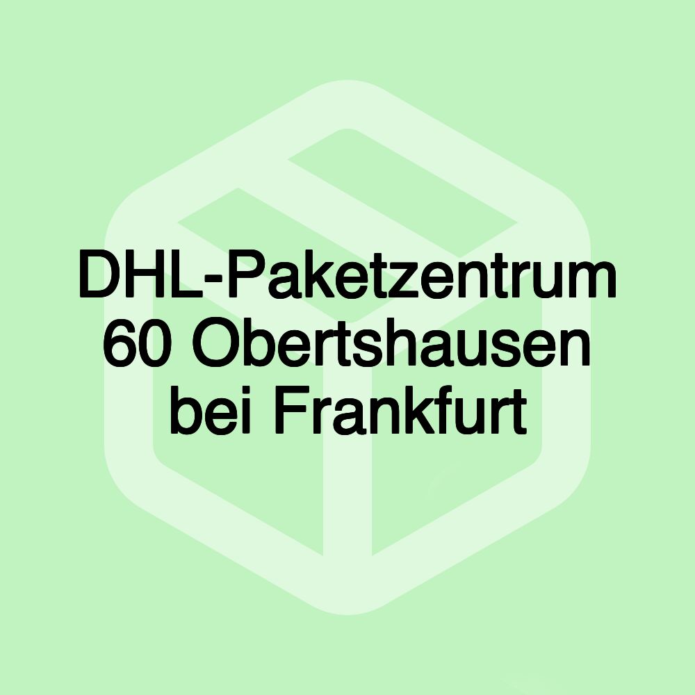 DHL-Paketzentrum 60 Obertshausen bei Frankfurt DHL-Paketzentrum 60 Obertshausen bei Frankfurt