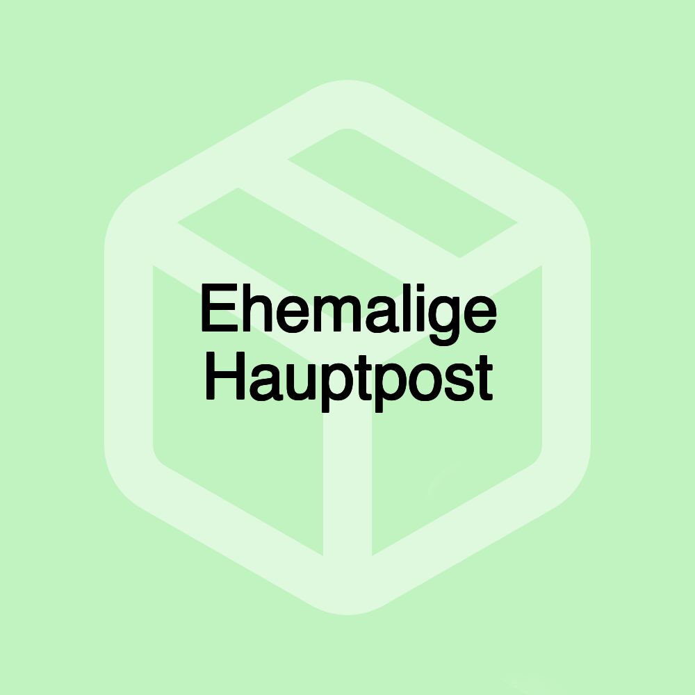 Ehemalige Hauptpost Ehemalige Hauptpost