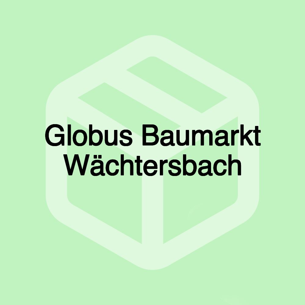 Globus Baumarkt Wächtersbach Globus Baumarkt Wächtersbach