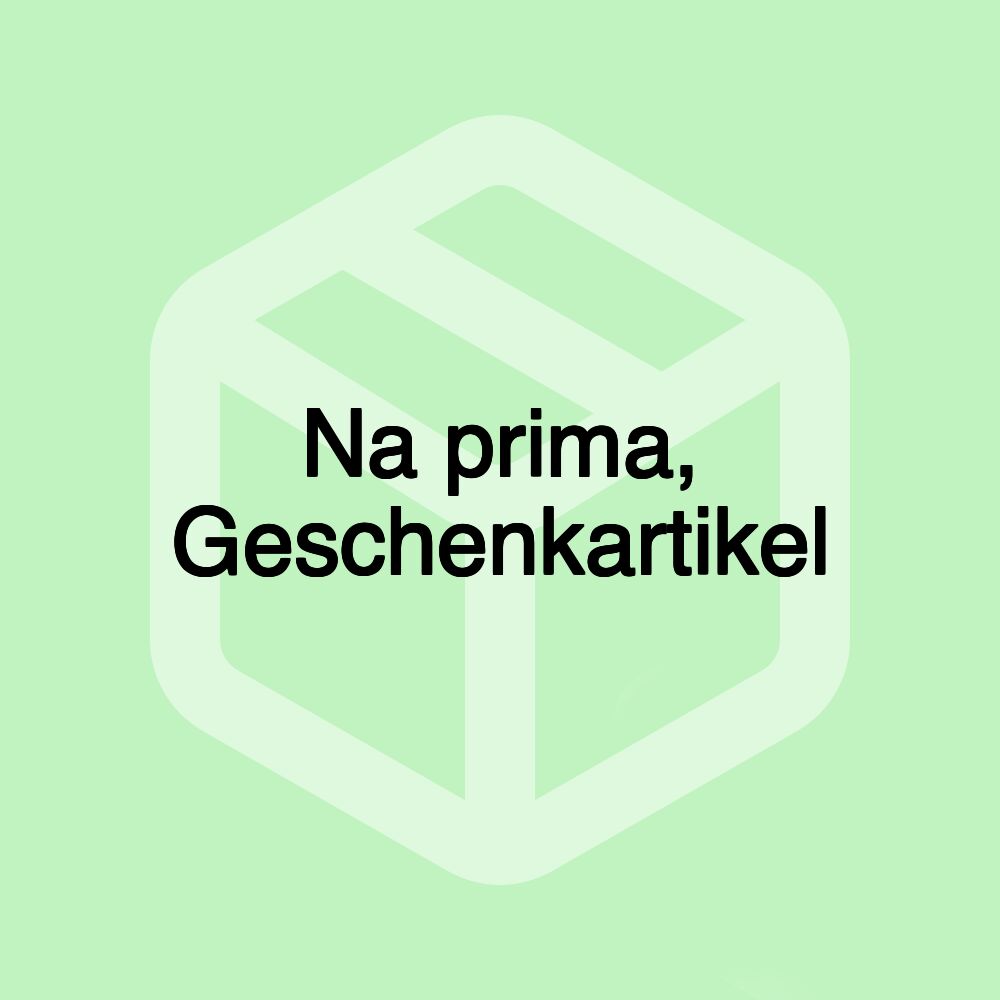Na prima, Geschenkartikel Na prima, Geschenkartikel
