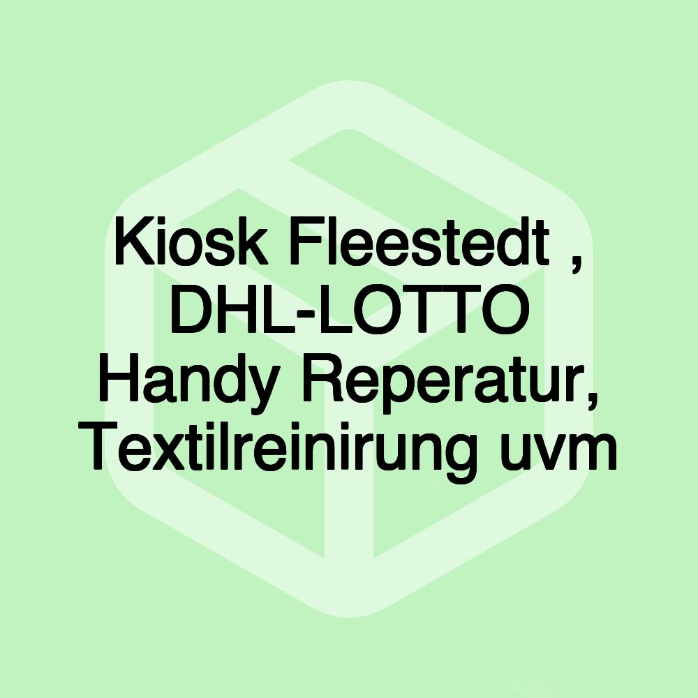 Kiosk Fleestedt , DHL-LOTTO Handy Reperatur, Textilreinirung uvm Kiosk Fleestedt , DHL-LOTTO Handy Reperatur, Textilreinirung uvm