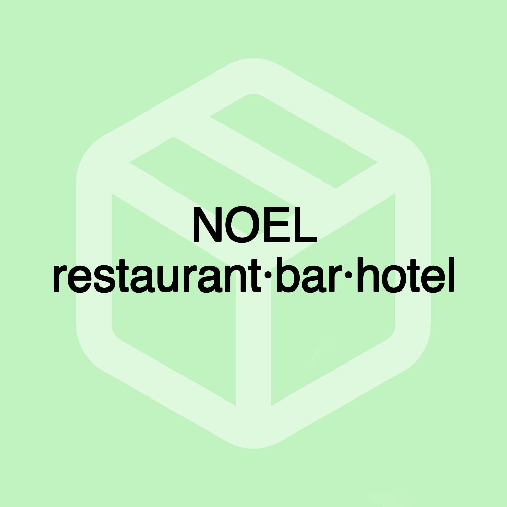 NOEL restaurant·bar·hotel NOEL restaurant·bar·hotel