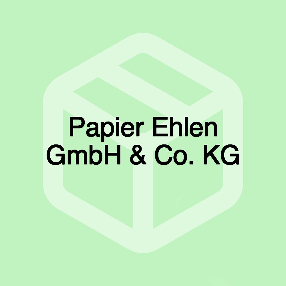 Papier Ehlen GmbH & Co. KG Papier Ehlen GmbH & Co. KG