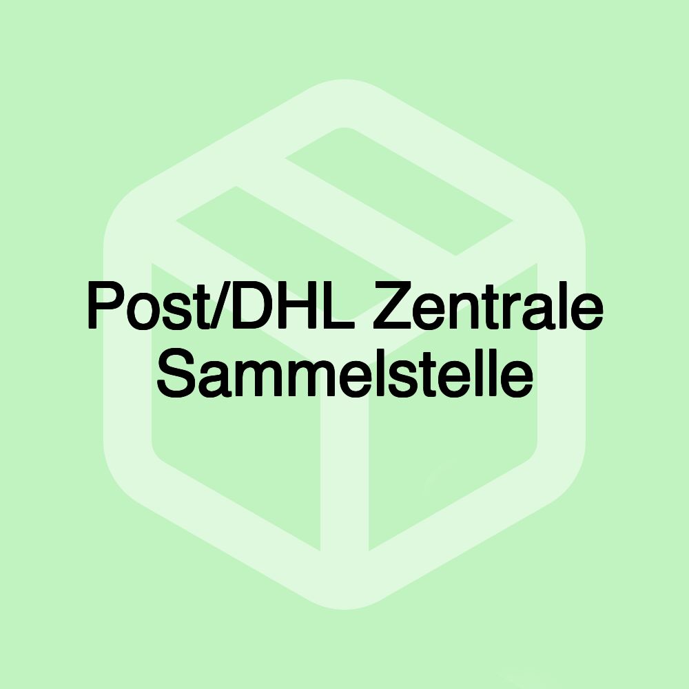 Post/DHL Zentrale Sammelstelle Post/DHL Zentrale Sammelstelle