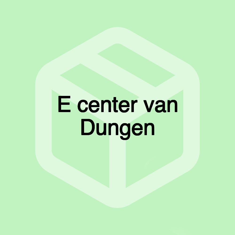 E center van Dungen E center van Dungen