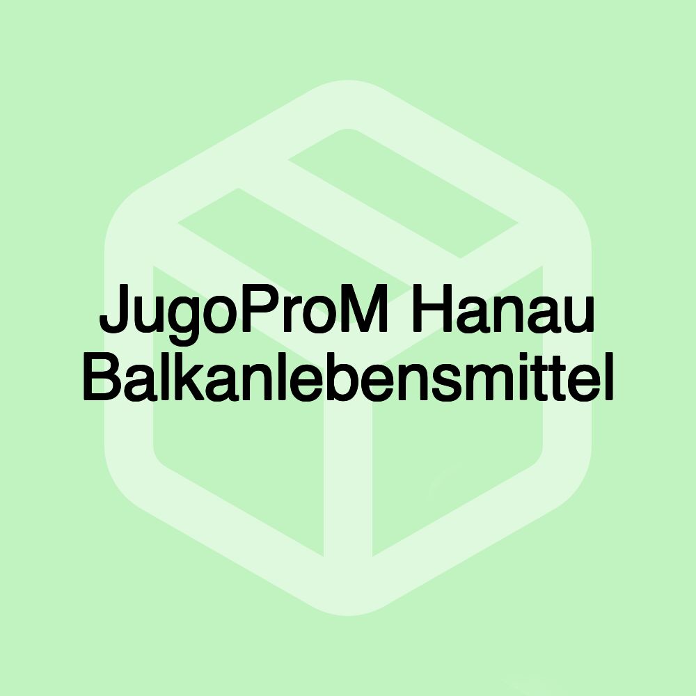 JugoProM Hanau Balkanlebensmittel JugoProM Hanau Balkanlebensmittel