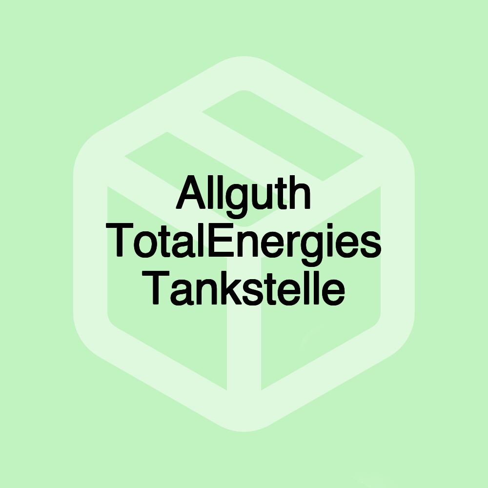 Allguth TotalEnergies Tankstelle Allguth TotalEnergies Tankstelle
