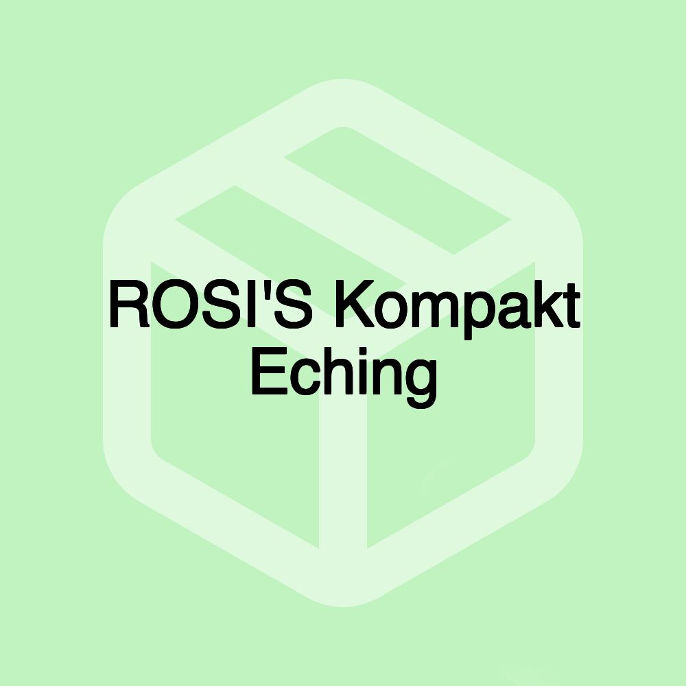 ROSI'S Kompakt Eching ROSI'S Kompakt Eching