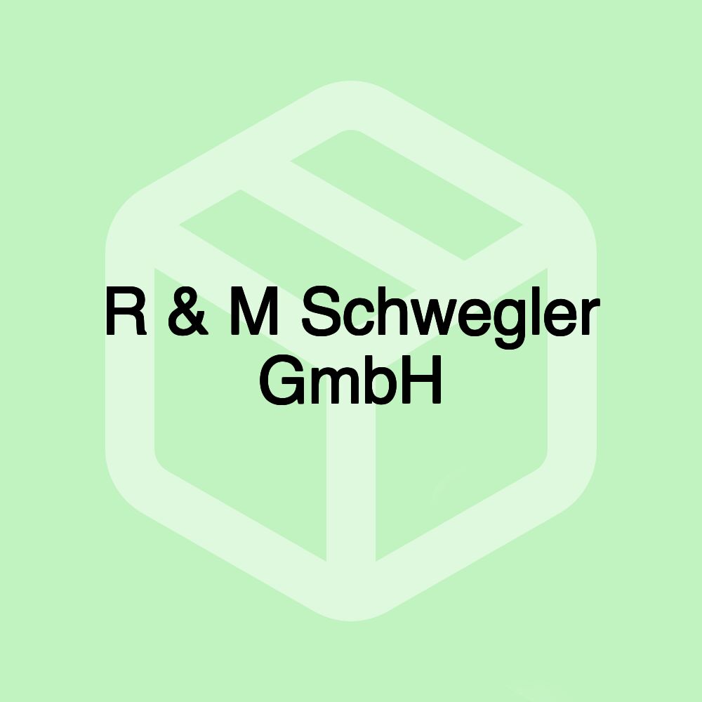 R & M Schwegler GmbH R & M Schwegler GmbH