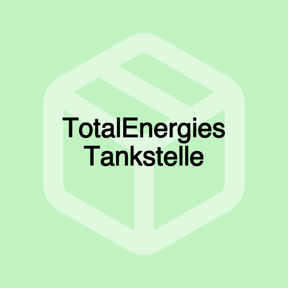 TotalEnergies Tankstelle TotalEnergies Tankstelle