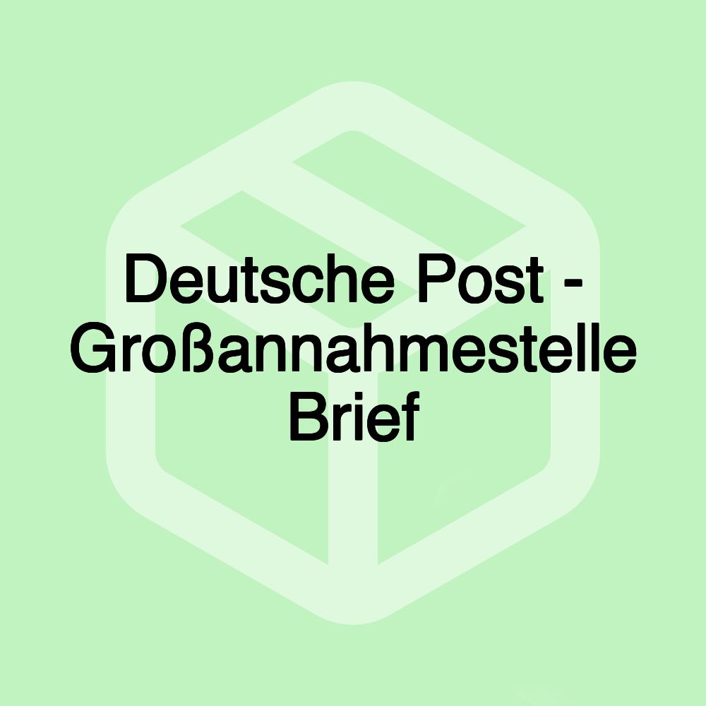 Deutsche Post - Großannahmestelle Brief Deutsche Post - Großannahmestelle Brief