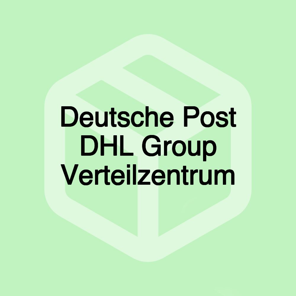 Deutsche Post DHL Group Verteilzentrum Deutsche Post DHL Group Verteilzentrum