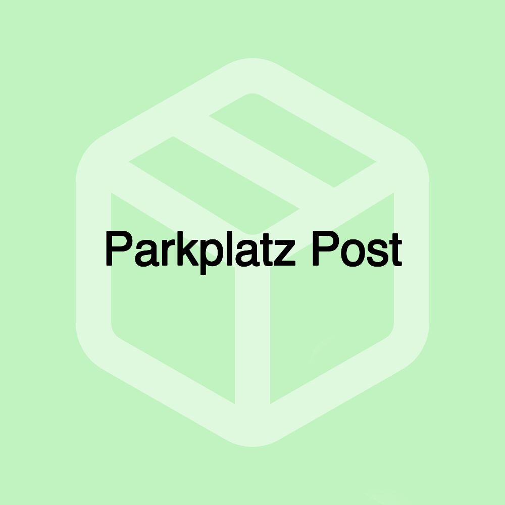 Parkplatz Post Parkplatz Post