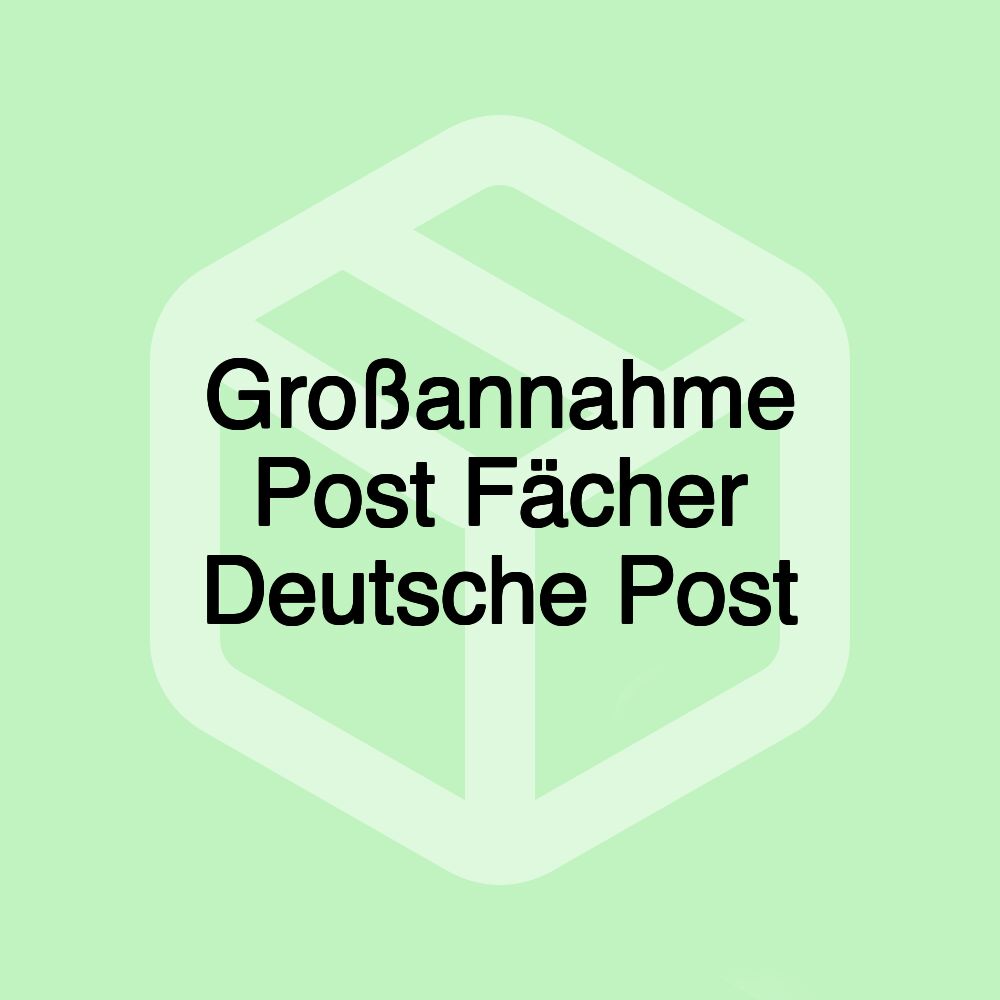 Großannahme Post Fächer Deutsche Post Großannahme Post Fächer Deutsche Post